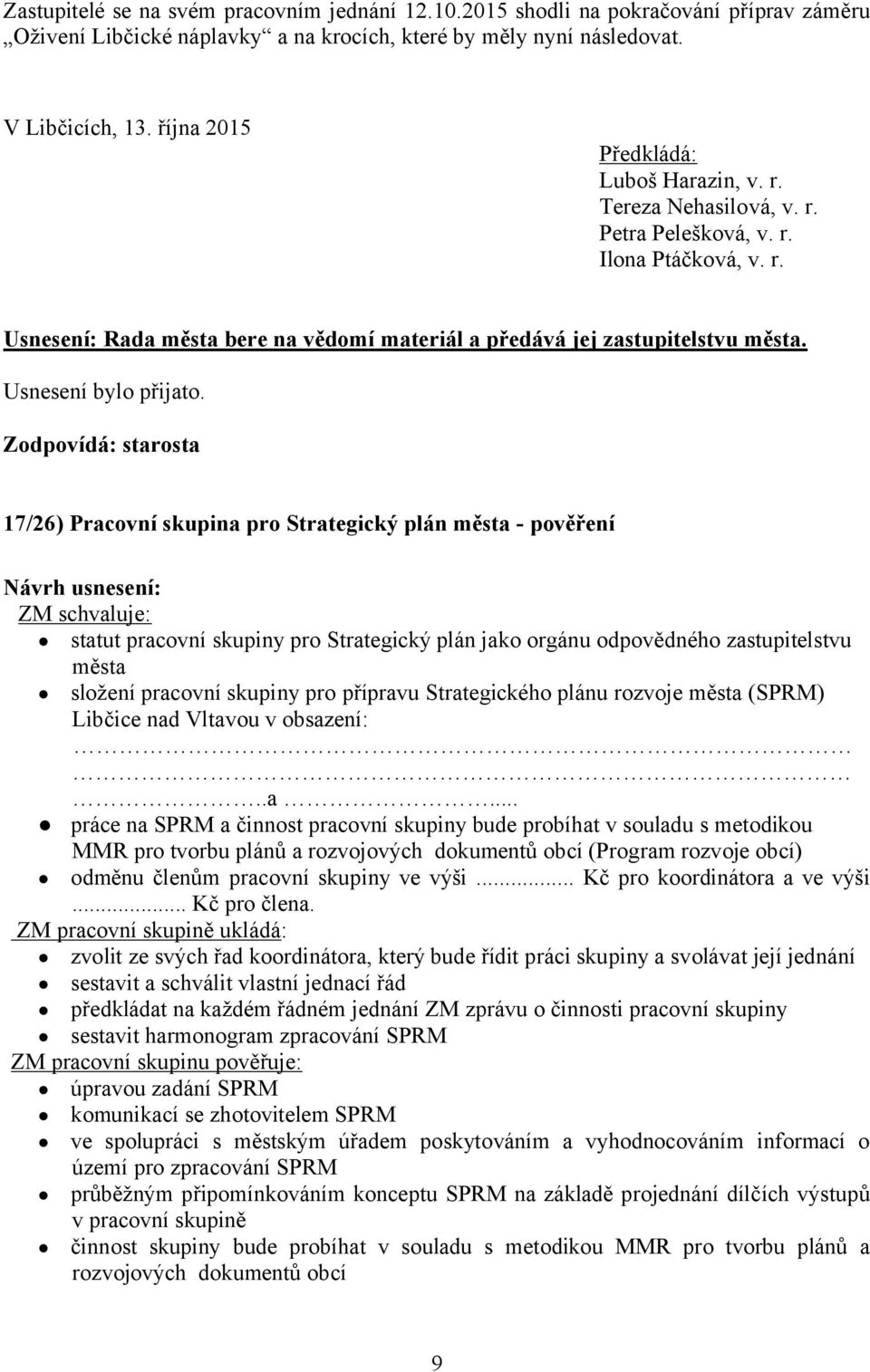 17/26) Pracovní skupina pro Strategický plán města - pověření ZM schvaluje: statut pracovní skupiny pro Strategický plán jako orgánu odpovědného zastupitelstvu města složení pracovní skupiny pro