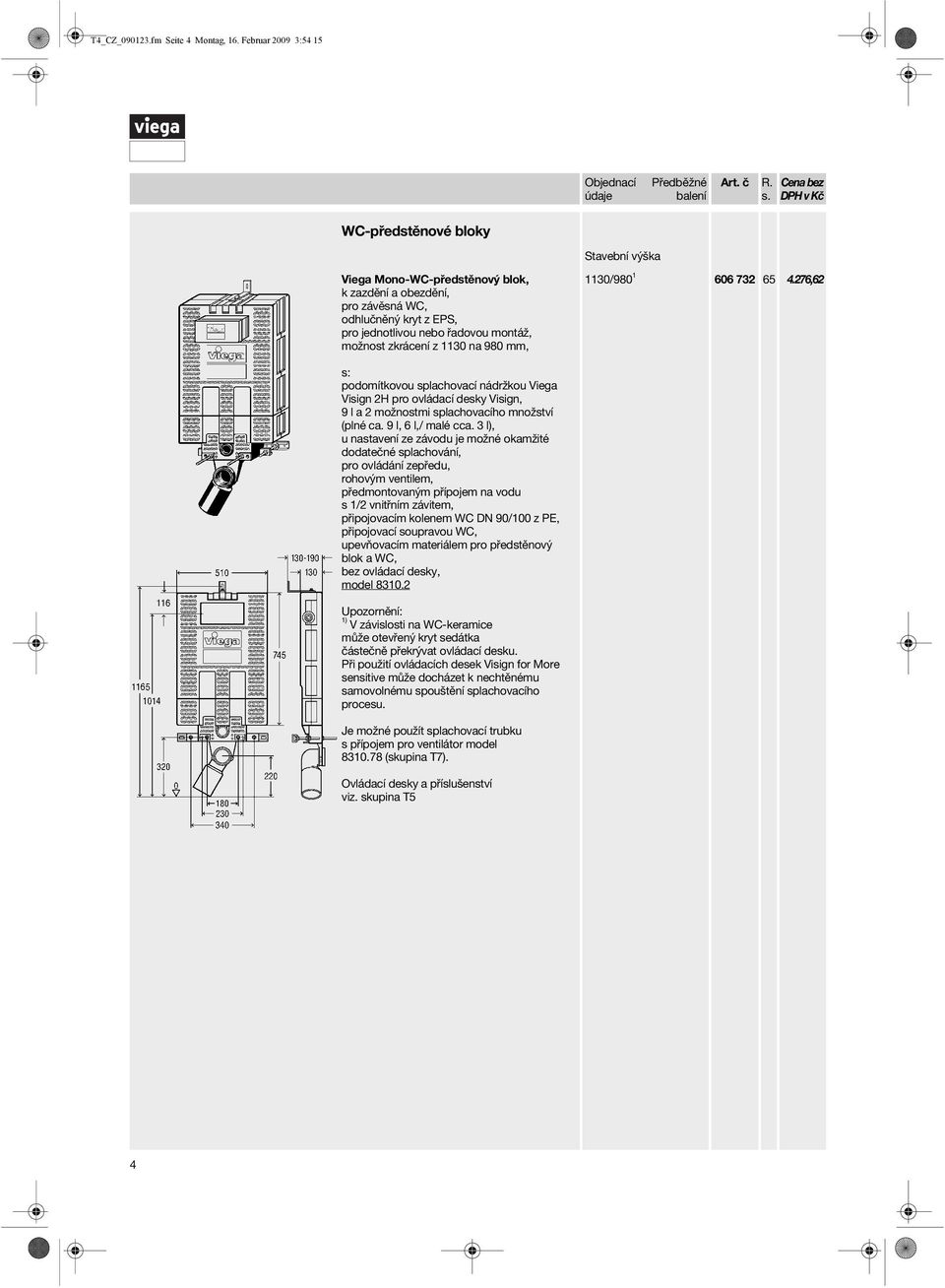 zkrácení z 1130 na 980 mm, 1130/980 1 606 732 65 4.276,62 podomítkovou splachovací nádržkou Viega Visign 2H pro ovládací desky Visign, 9 l a 2 možnostmi splachovacího množství (plné ca.