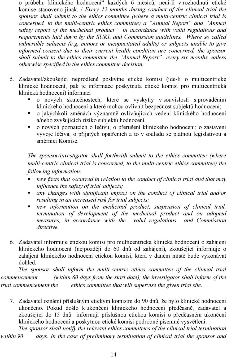 Annual Report and Annual safety report of the medicinal product in accordance with valid regulations and requirements laid down by the SUKL and Commission guidelines.