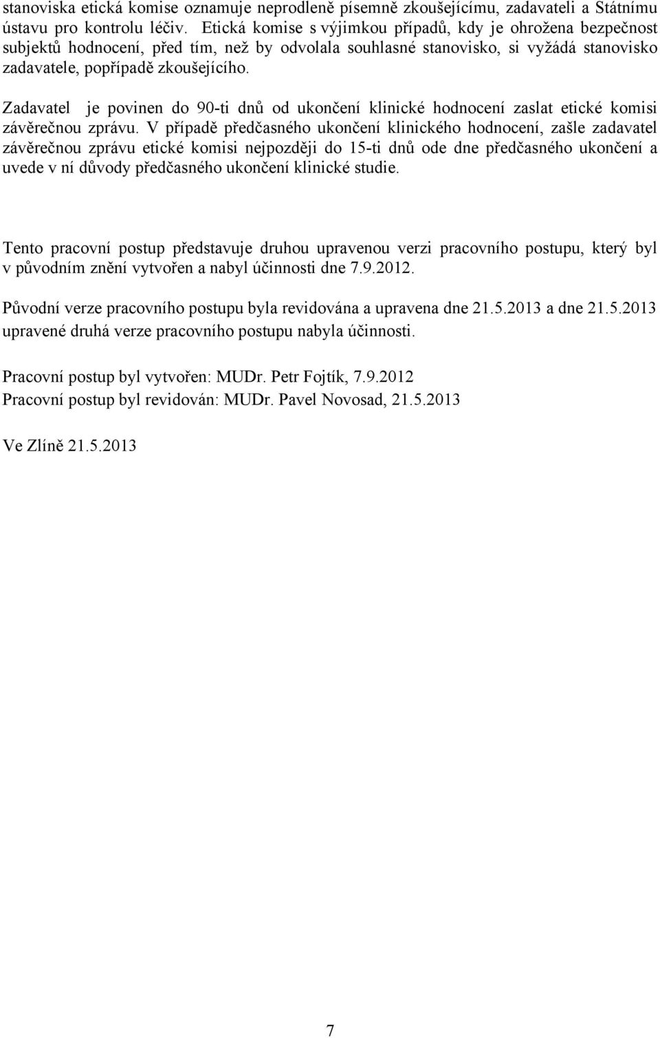 Zadavatel je povinen do 90-ti dnů od ukončení klinické hodnocení zaslat etické komisi závěrečnou zprávu.