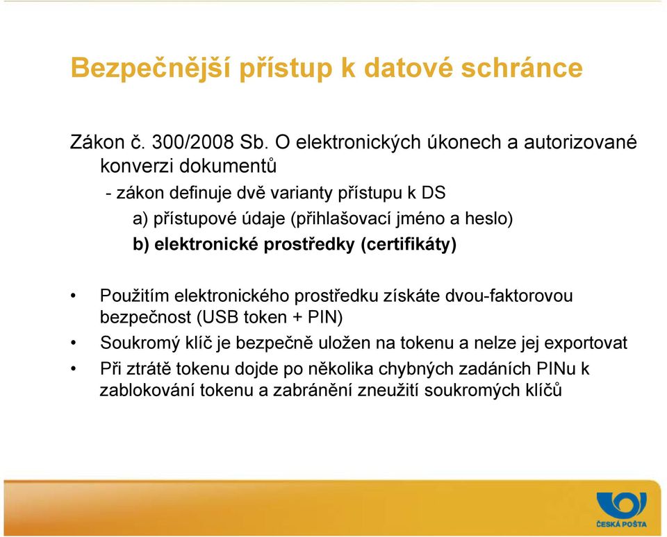 (přihlašovací jméno a heslo) b) elektronické prostředky (certifikáty) Použitím elektronického prostředku získáte dvou-faktorovou