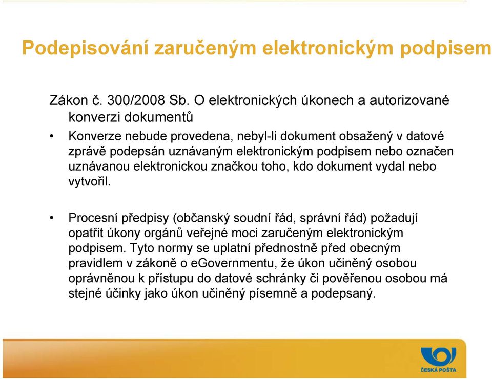 podpisem nebo označen uznávanou elektronickou značkou toho, kdo dokument vydal nebo vytvořil.