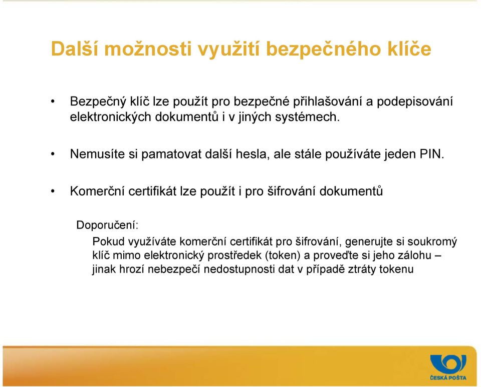 Komerční certifikát lze použít i pro šifrování dokumentů Doporučení: Pokud využíváte komerční certifikát pro šifrování,