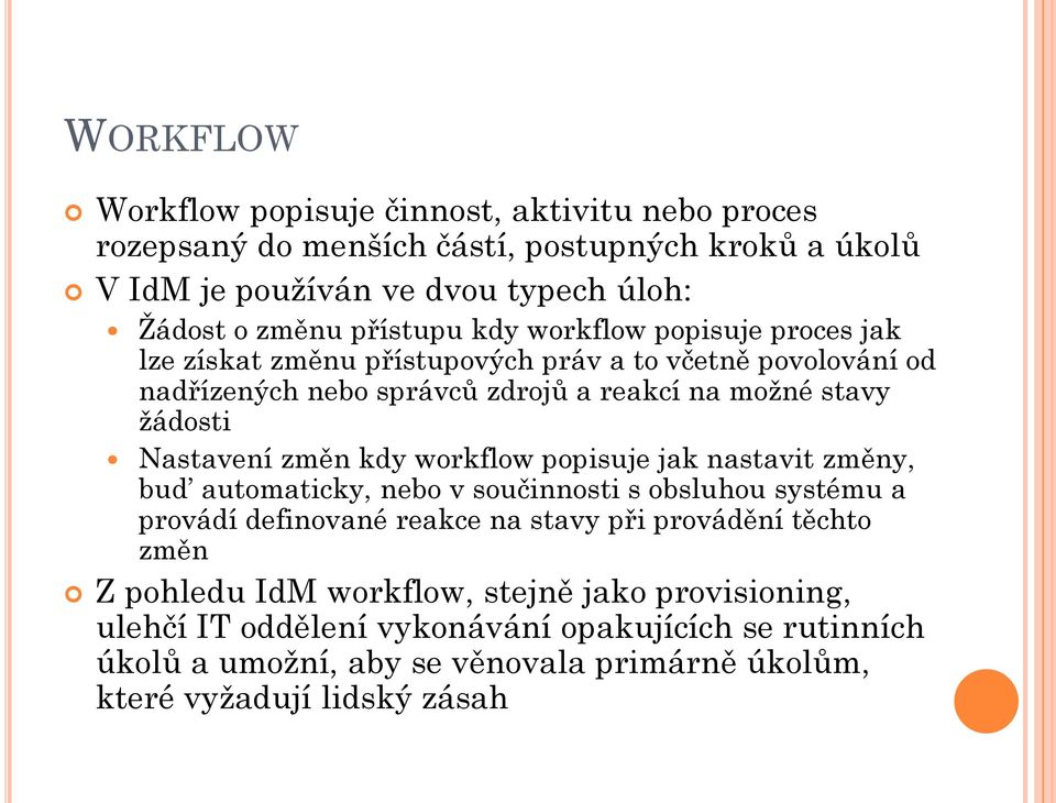 Nastavení změn kdy workflow popisuje jak nastavit změny, bud automaticky, nebo v součinnosti s obsluhou systému a provádí definované reakce na stavy při provádění těchto