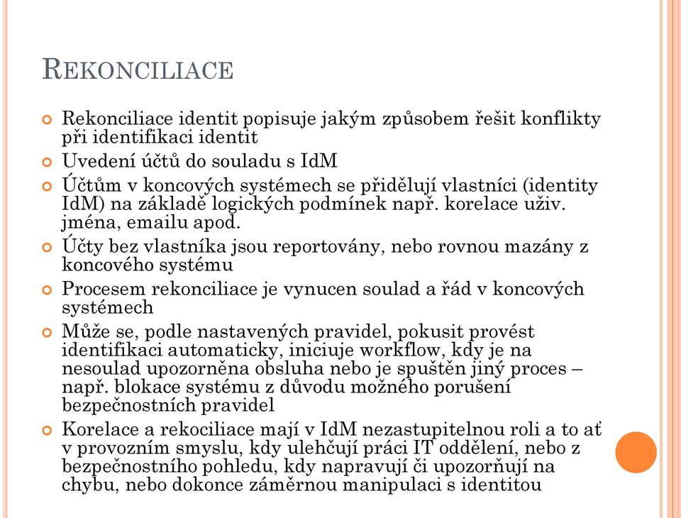 Účty bez vlastníka jsou reportovány, nebo rovnou mazány z koncového systému Procesem rekonciliace je vynucen soulad a řád v koncových systémech Může se, podle nastavených pravidel, pokusit provést