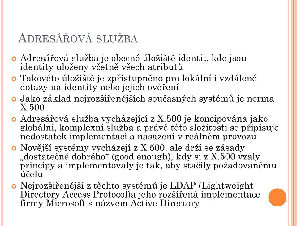 500 je koncipována jako globální, komplexní služba a právě této složitosti se připisuje nedostatek implementací a nasazení v reálném provozu Novější systémy vycházejí z X.