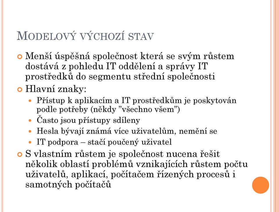 Často jsou přístupy sdíleny Hesla bývají známá více uživatelům, nemění se IT podpora stačí poučený uživatel S vlastním růstem je