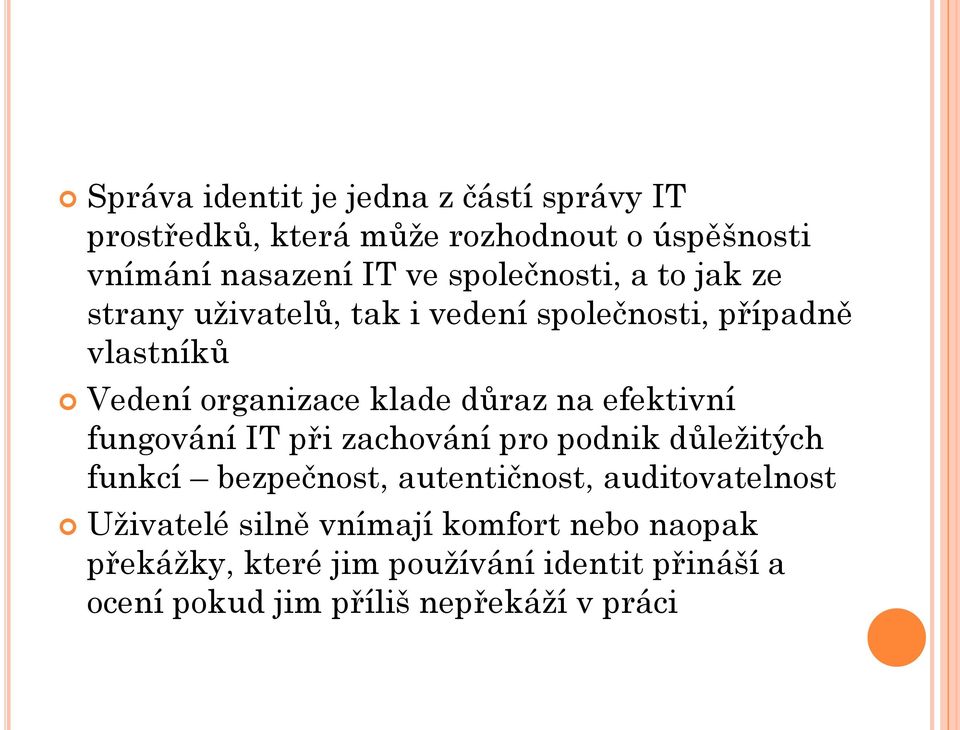 na efektivní fungování IT při zachování pro podnik důležitých funkcí bezpečnost, autentičnost, auditovatelnost