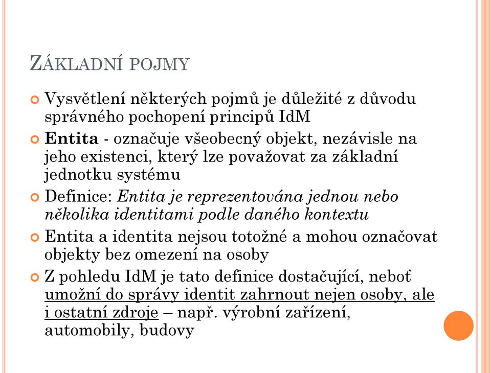 identitami podle daného kontextu Entita a identita nejsou totožné a mohou označovat objekty bez omezení na osoby Z pohledu IdM je tato