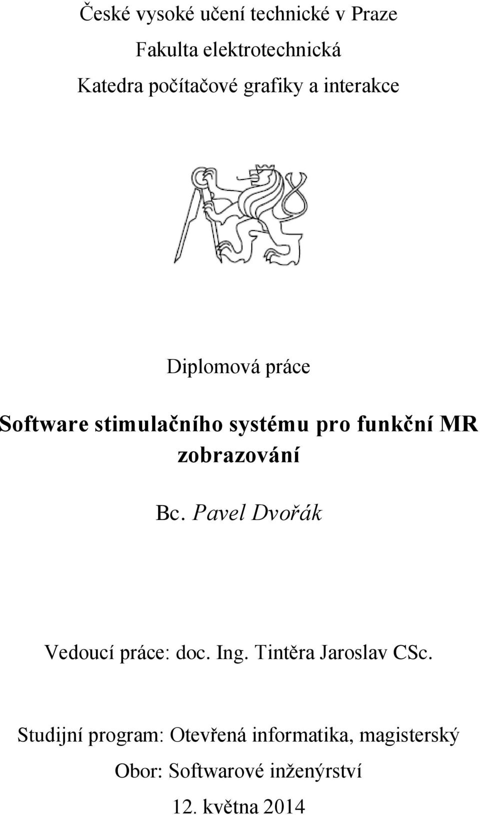 zobrazování Bc. Pavel Dvořák Vedoucí práce: doc. Ing. Tintěra Jaroslav CSc.