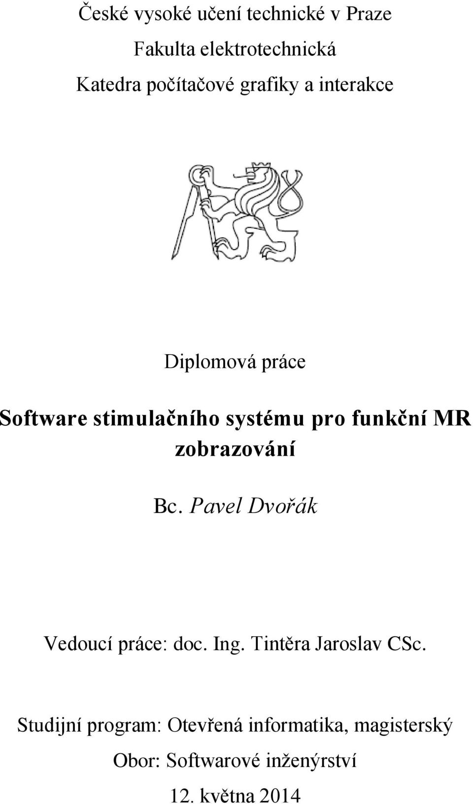 zobrazování Bc. Pavel Dvořák Vedoucí práce: doc. Ing. Tintěra Jaroslav CSc.