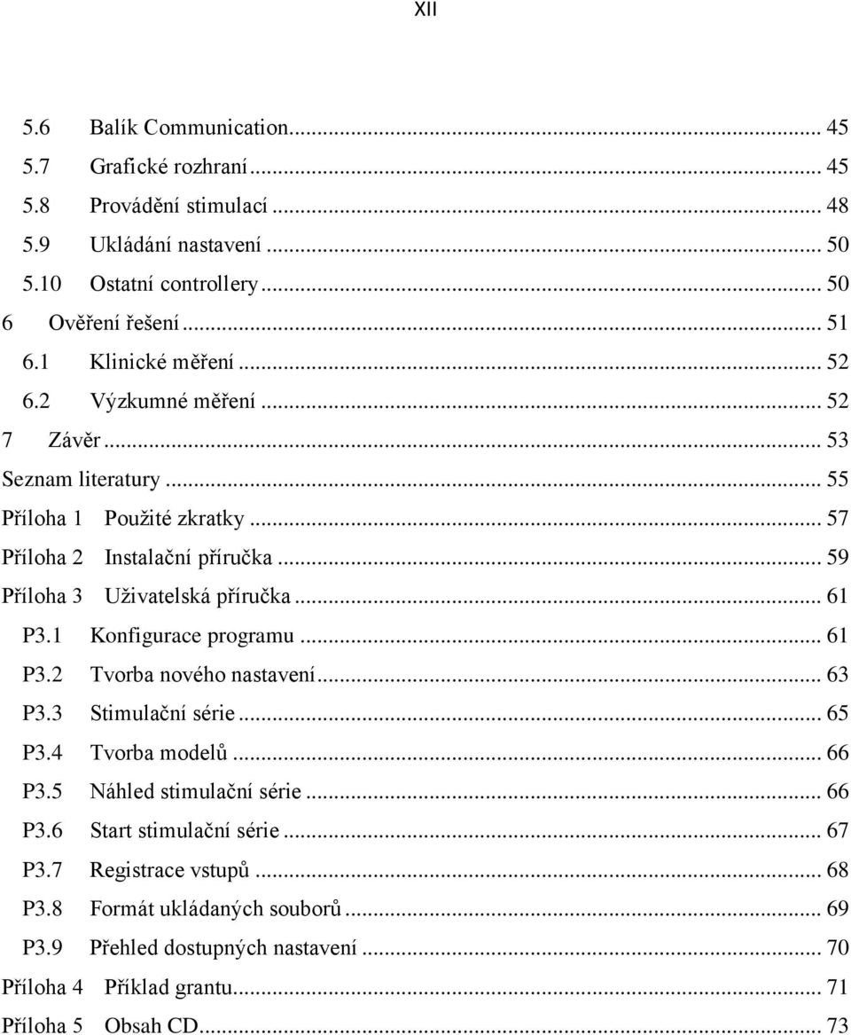 .. 59 Příloha 3 Uživatelská příručka... 61 P3.1 Konfigurace programu... 61 P3.2 Tvorba nového nastavení... 63 P3.3 Stimulační série... 65 P3.4 Tvorba modelů... 66 P3.