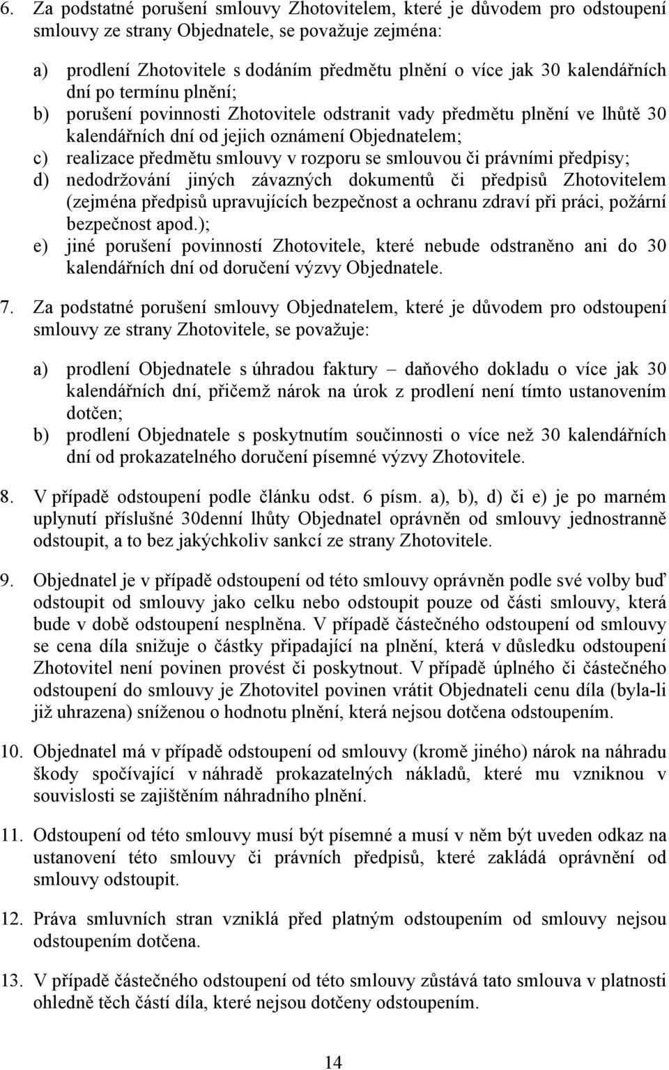 rozporu se smlouvou či právními předpisy; d) nedodržování jiných závazných dokumentů či předpisů Zhotovitelem (zejména předpisů upravujících bezpečnost a ochranu zdraví při práci, požární bezpečnost