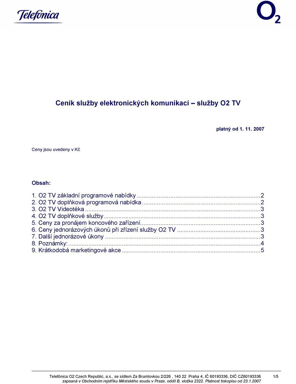 O2 TV doplňkové služby...3 5. Ceny za pronájem koncového zařízení...3 6.