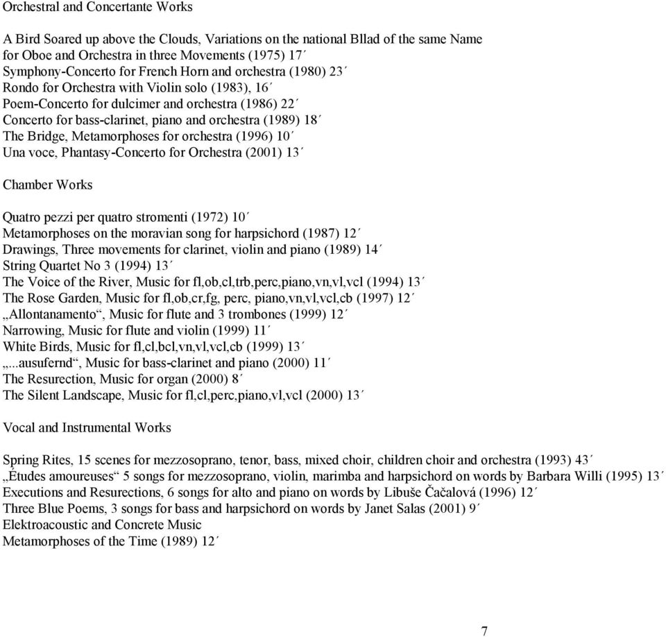 Metamorphoses for orchestra (1996) 10 Una voce, Phantasy-Concerto for Orchestra (2001) 13 Chamber Works Quatro pezzi per quatro stromenti (1972) 10 Metamorphoses on the moravian song for harpsichord