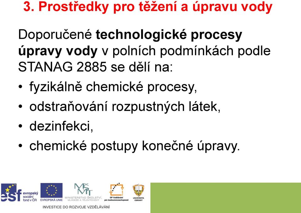 podle STANAG 2885 se dělí na: fyzikálně chemické procesy,