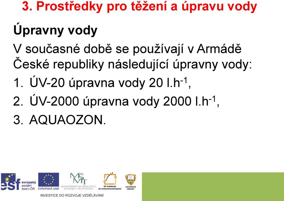 následující úpravny vody: 1. ÚV-20 úpravna vody 20 l.