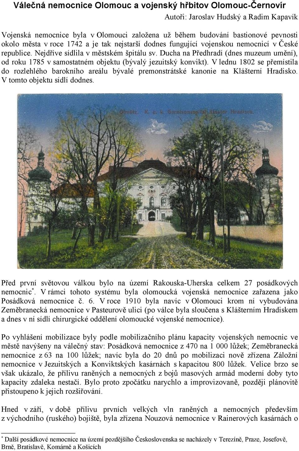 Ducha na Předhradí (dnes muzeum umění), od roku 1785 v samostatném objektu (bývalý jezuitský konvikt).