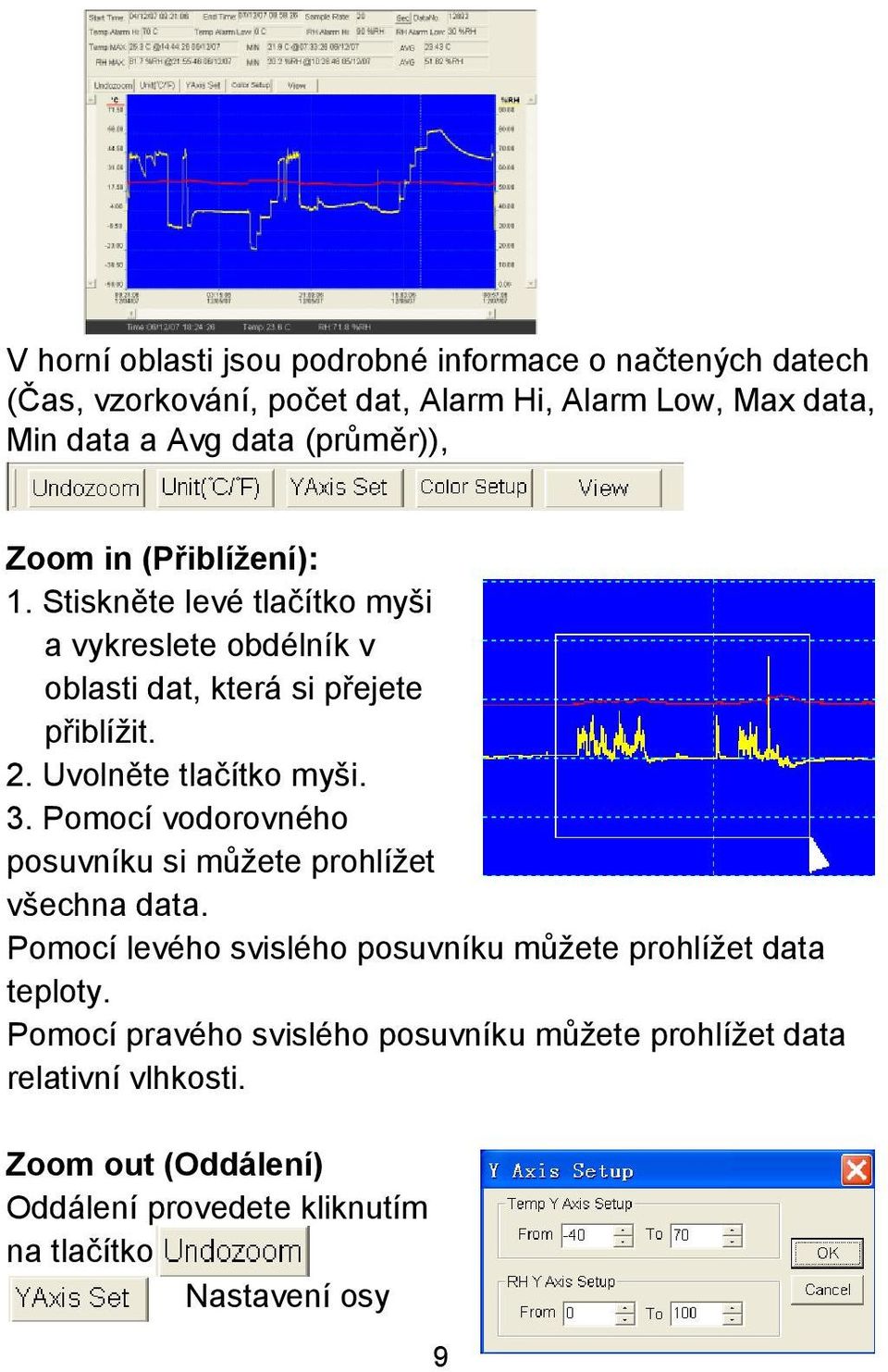 Uvolněte tlačítko myši. 3. Pomocí vodorovného posuvníku si můžete prohlížet všechna data.