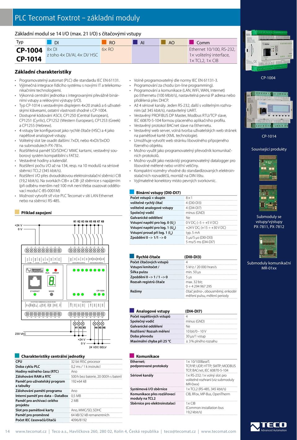 standardu IEC EN 61131. Výjimečná integrace řídicího systému s novými IT a telekomunikačními technologiemi.