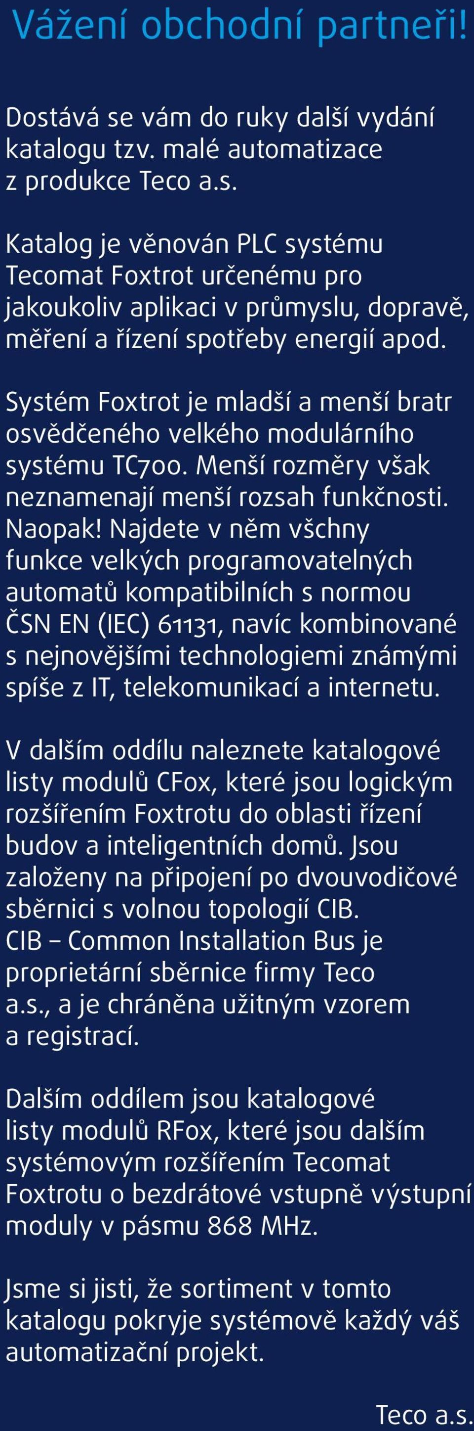 Najdete v něm všchny funkce velkých programovatelných automatů kompatibilních s normou ČSN EN (IEC) 61131, navíc kombinované s nejnovějšími technologiemi známými spíše z IT, telekomunikací a