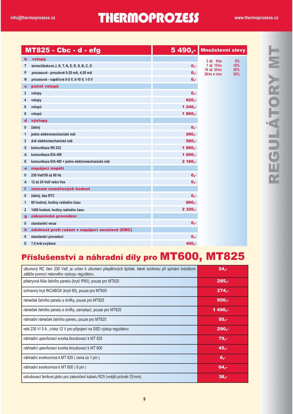 napájecí napětí 0 230 Vstř/50 až 60 Hz A 12 až 24 Vstř nebo Vss R f lektromechanické záznam naměřených relé, 5 A, přepínač, hodnot bez útlumového členu R, lektromechanické bez RTC relé, 5 A,