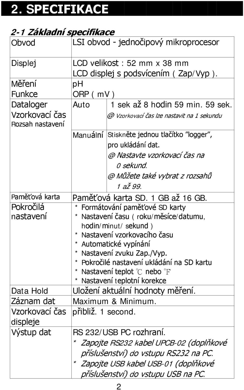Vzorkovací čas @ Vzorkovací čas lze nastavit na 1 sekundu Rozsah nastavení Manuální Stiskněte jednou tlačítko logger, pro ukládání dat. @ Nastavte vzorkovací čas na 0 sekund.