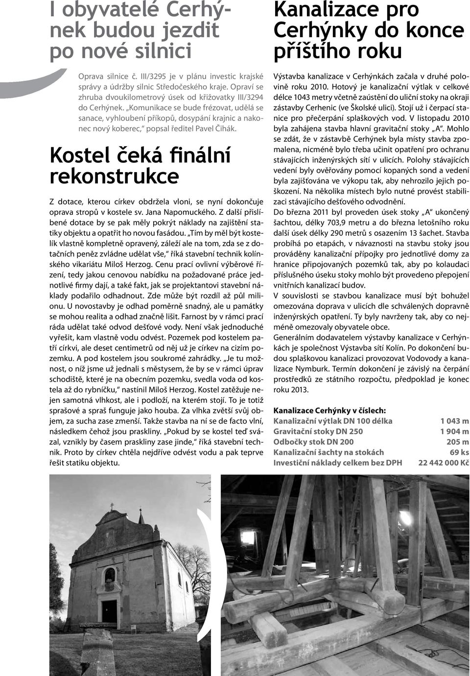 Komunikace se bude frézovat, udělá se sanace, vyhloubení příkopů, dosypání krajnic a nakonec nový koberec, popsal ředitel Pavel Čihák.