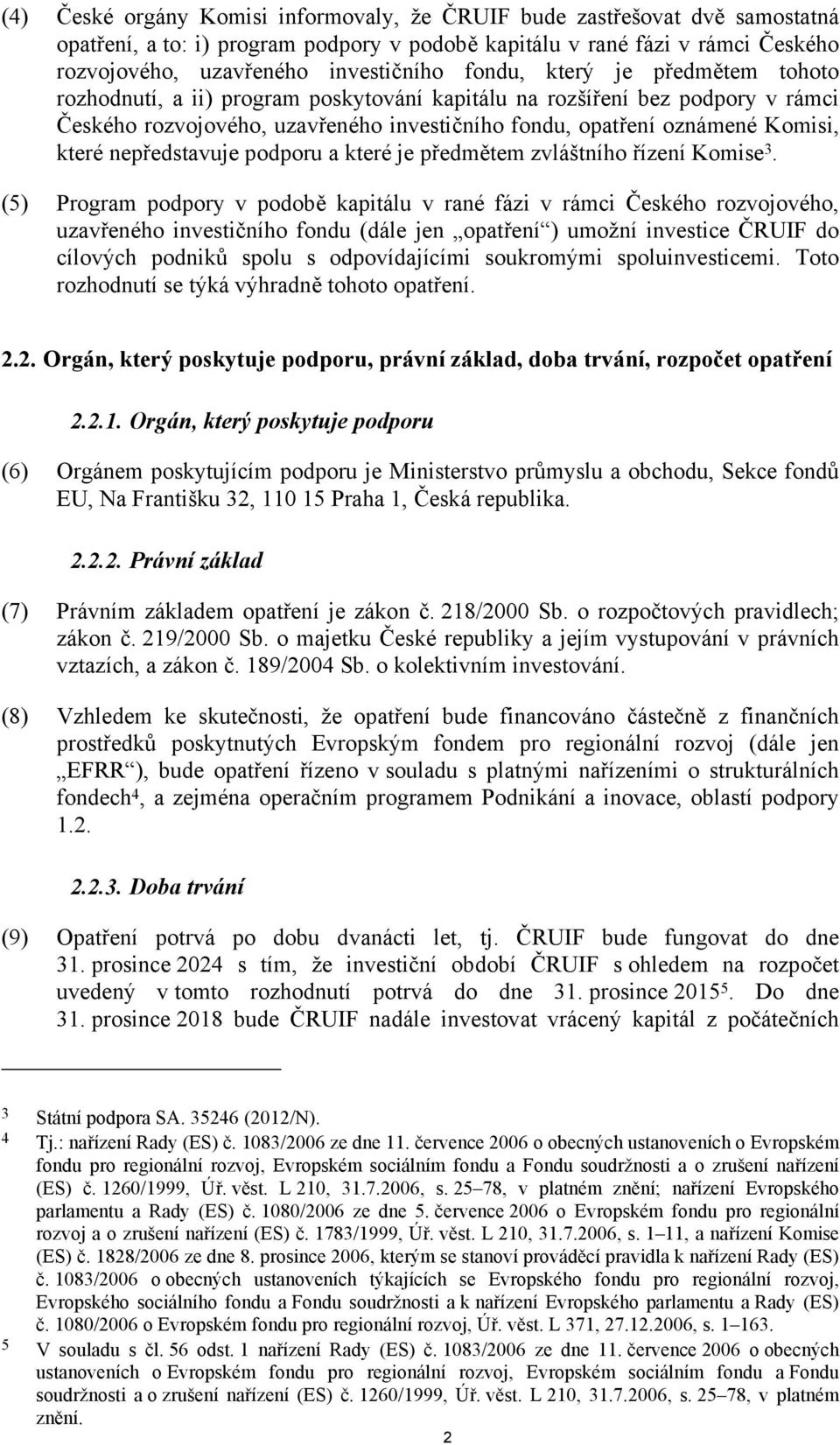 nepředstavuje podporu a které je předmětem zvláštního řízení Komise 3.