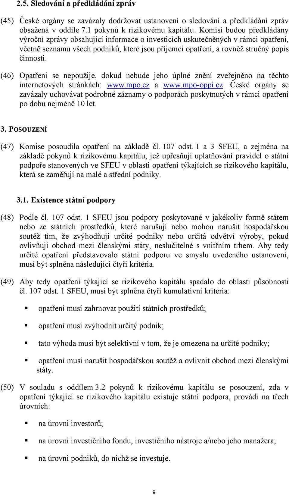 (46) Opatření se nepoužije, dokud nebude jeho úplné znění zveřejněno na těchto internetových stránkách: www.mpo.cz 