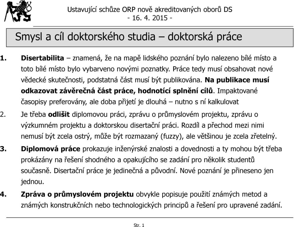 Impaktované časopisy preferovány, ale doba přijetí je dlouhá nutno s ní kalkulovat 2.