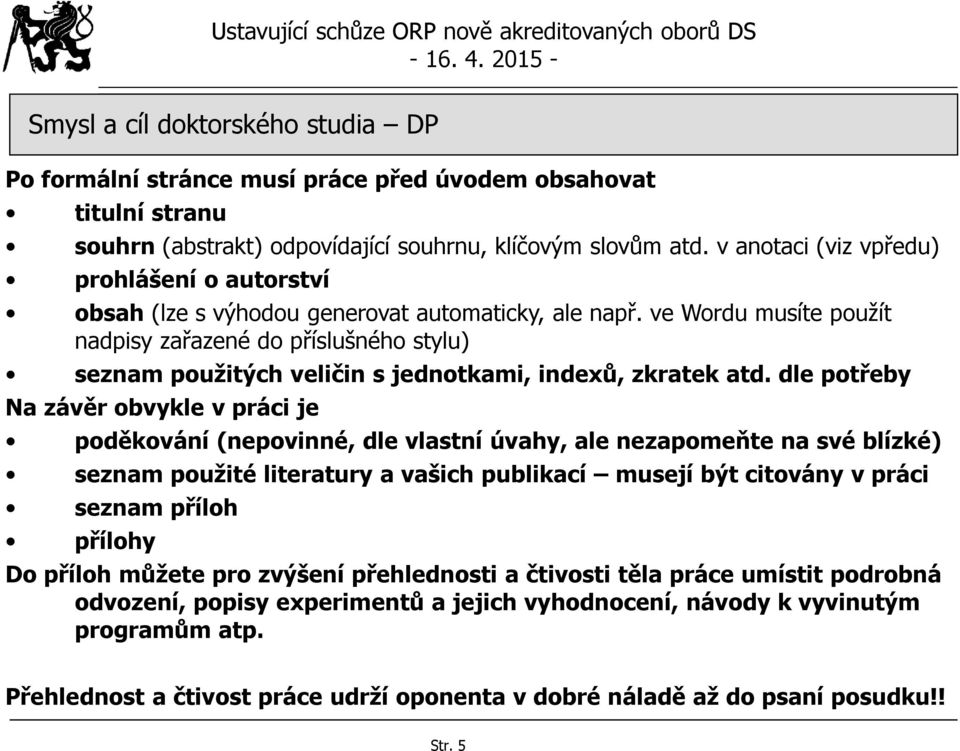 ve Wordu musíte použít nadpisy zařazené do příslušného stylu) seznam použitých veličin s jednotkami, indexů, zkratek atd.