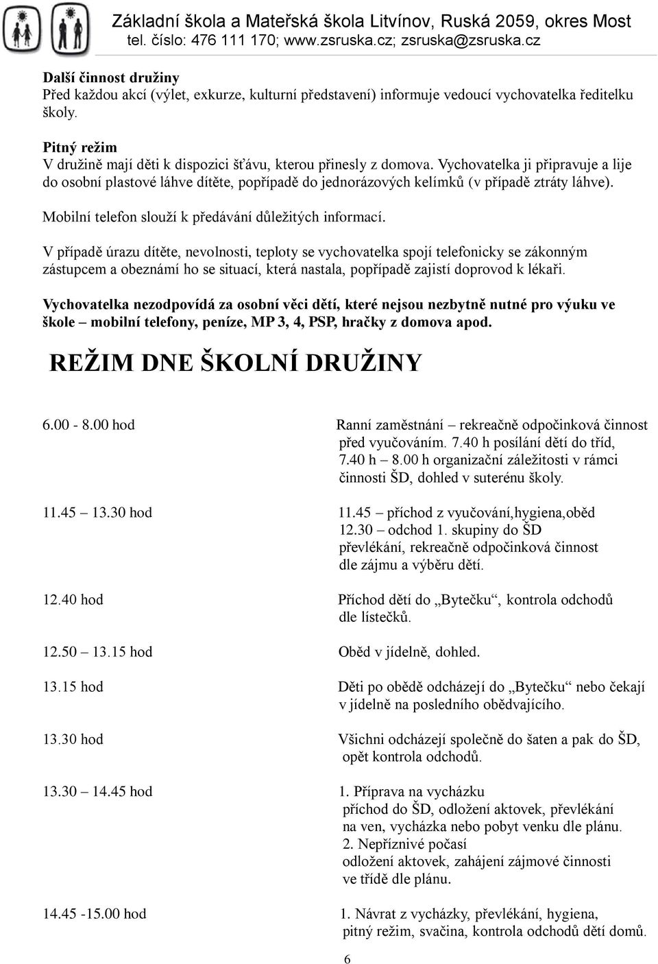 Vychovatelka ji připravuje a lije do osobní plastové láhve dítěte, popřípadě do jednorázových kelímků (v případě ztráty láhve). Mobilní telefon slouží k předávání důležitých informací.