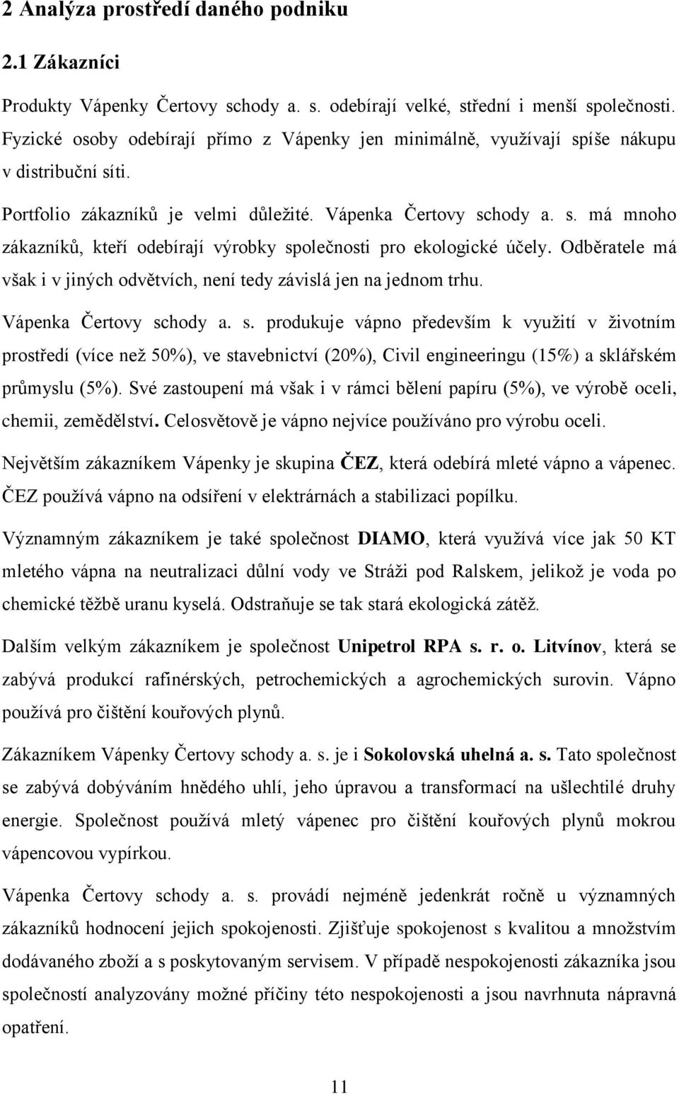 Odběratele má však i v jiných odvětvích, není tedy závislá jen na jednom trhu. Vápenka Čertovy sc