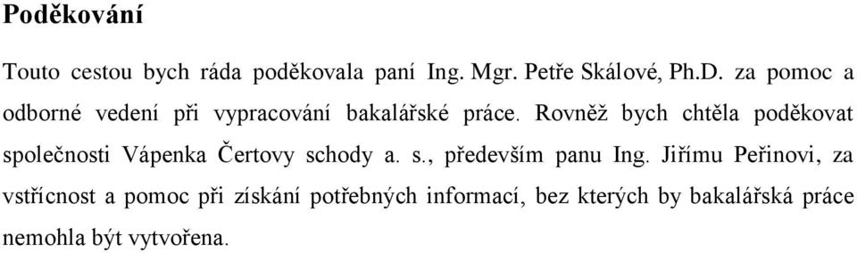 Rovněž bych chtěla poděkovat společnosti Vápenka Čertovy schody a. s., především panu Ing.