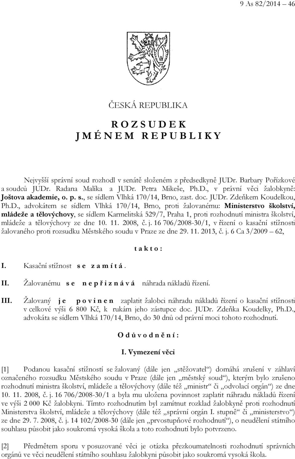 , v právní věci žalobkyně: Joštova akademie, o. p. s., se sídlem Vlhká 170/14, Brno, zast. doc. JUDr