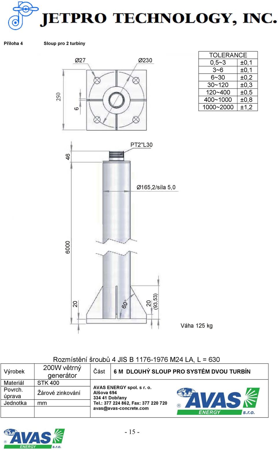 větrný generátor Část 6 M DLOUHÝ SLOUP PRO SYSTÉM DVOU TURBÍN Materiál STK 400 Povrch.