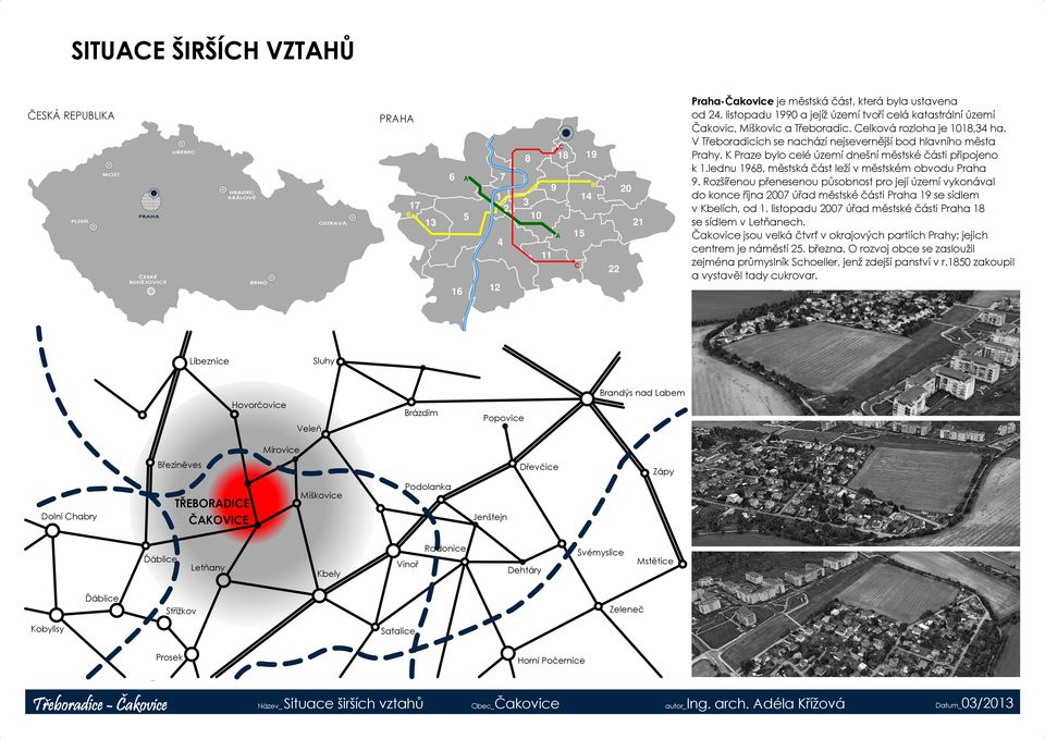K Praze bylo celé území dnešní městské části připojeno k 1.lednu 1968, městská část leží v městském obvodu Praha 9.