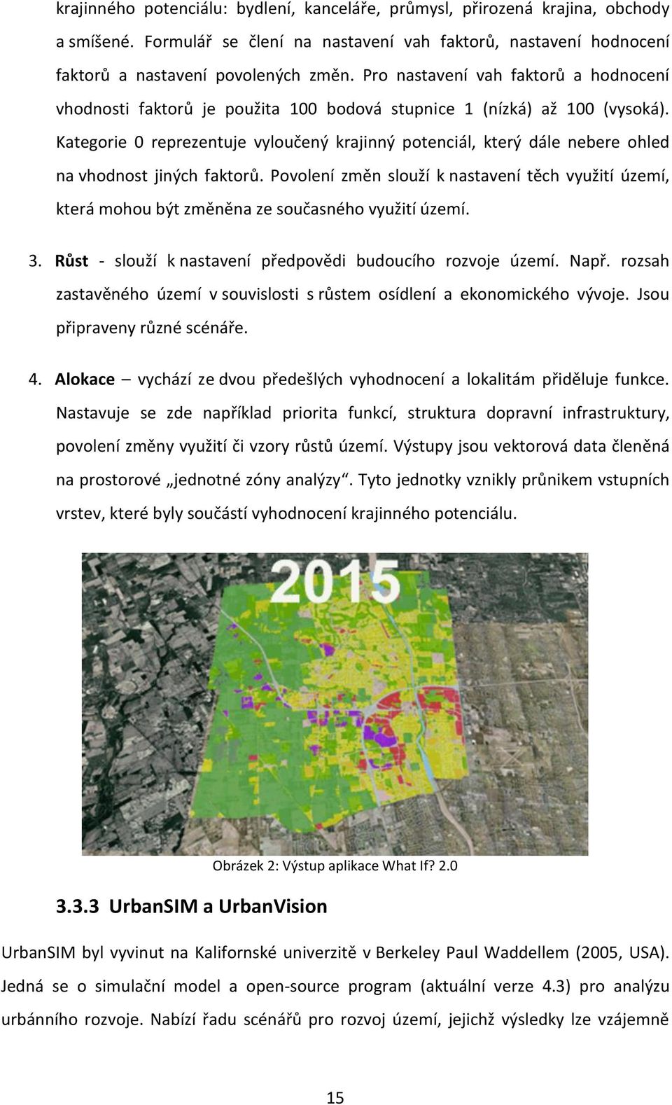 Kategorie 0 reprezentuje vyloučený krajinný potenciál, který dále nebere ohled na vhodnost jiných faktorů.