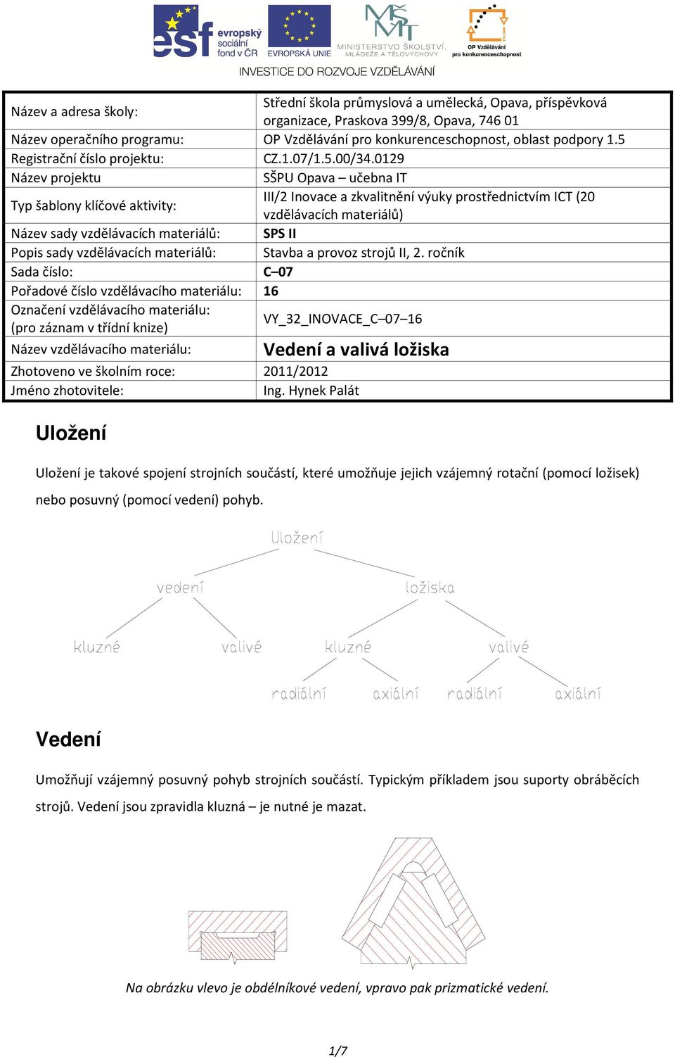 0129 Název projektu SŠPU Opava učebna IT Typ šablony klíčové aktivity: III/2 Inovace a zkvalitnění výuky prostřednictvím ICT (20 vzdělávacích materiálů) Název sady vzdělávacích materiálů: SPS II