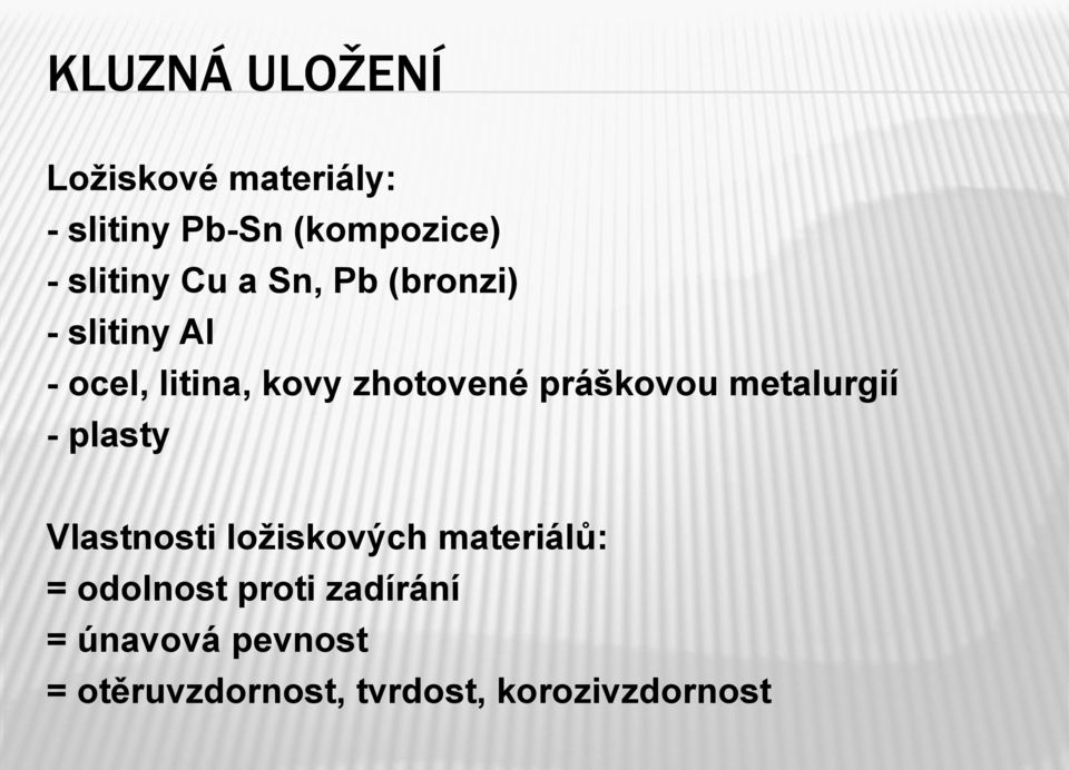 práškovou metalurgií - plasty Vlastnosti ložiskových materiálů: =