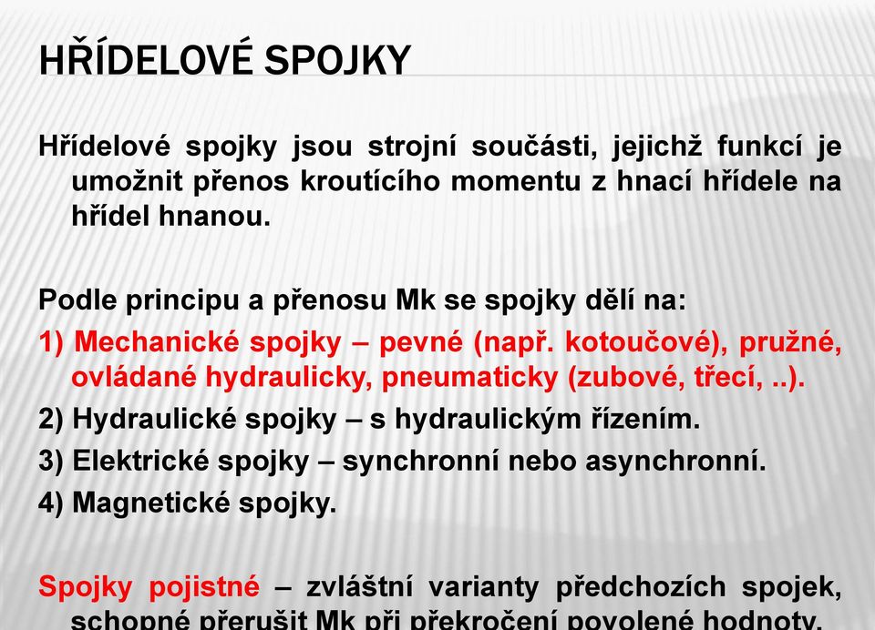 kotoučové), pružné, ovládané hydraulicky, pneumaticky (zubové, třecí,..). 2) Hydraulické spojky s hydraulickým řízením.