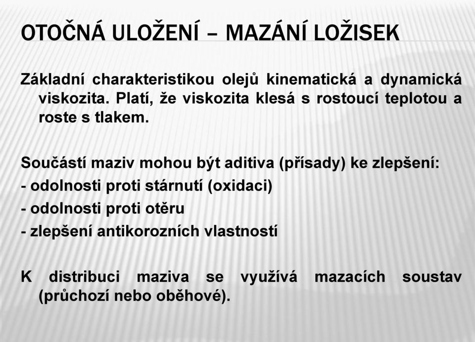 Součástí maziv mohou být aditiva (přísady) ke zlepšení: - odolnosti proti stárnutí (oxidaci) -