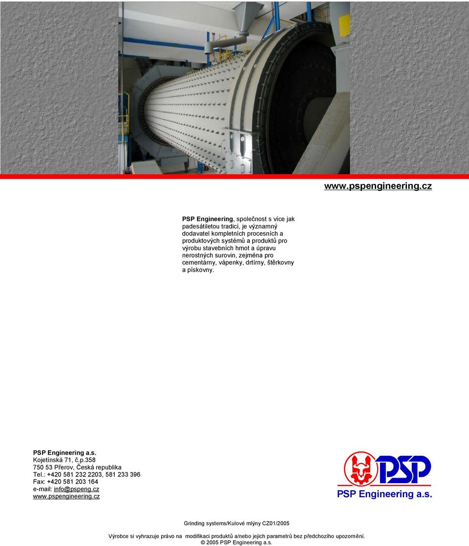 stavebních hmot a úpravu nerostných surovin, zejména pro cementárny, vápenky, drtírny, štěrkovny a pískovny. PSP Engineering a.s. Kojetínská 71, č.p.358 750 53 Přerov, Česká republika Tel.