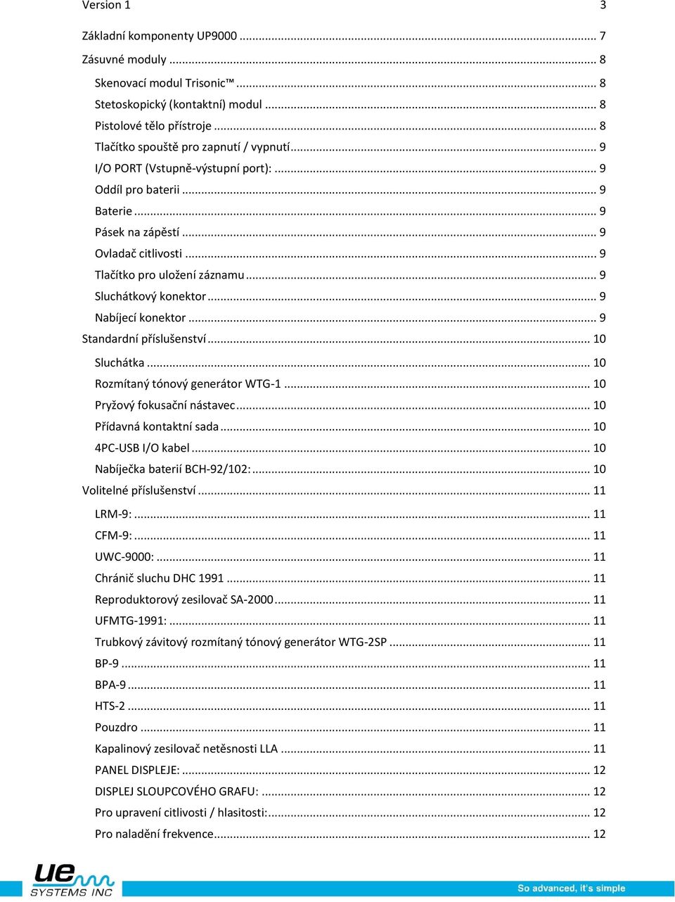 .. 9 Nabíjecí konektor... 9 Standardní příslušenství... 10 Sluchátka... 10 Rozmítaný tónový generátor WTG-1... 10 Pryžový fokusační nástavec... 10 Přídavná kontaktní sada... 10 4PC-USB I/O kabel.
