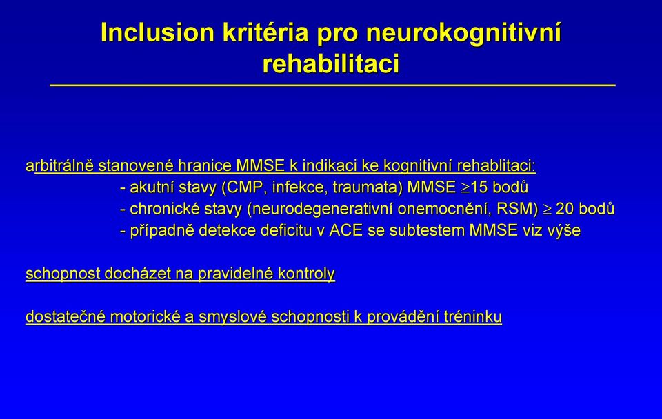 (neurodegenerativní onemocnění, RSM) 20 bodů - případně detekce deficitu v ACE se subtestem MMSE viz