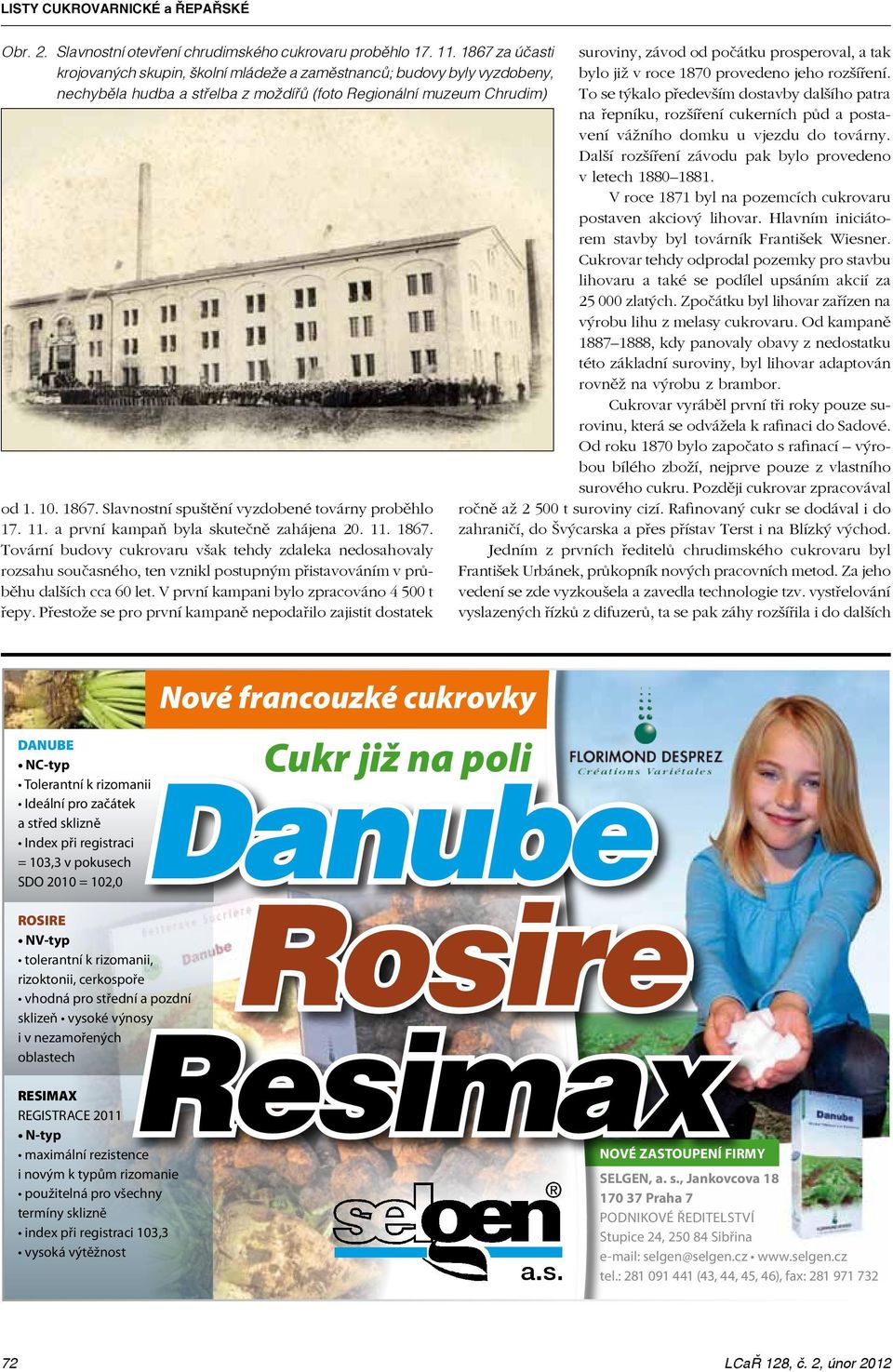 Slavnostní spuštění vyzdobené továrny proběhlo 17. 11. a první kampaň byla skutečně zahájena 20. 11. 1867.