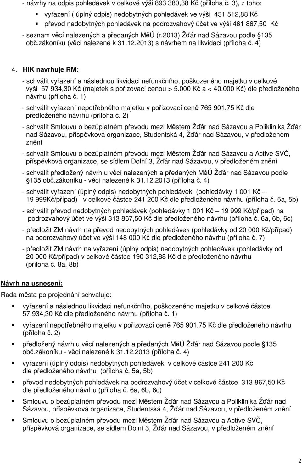 2013) Žďár nad Sázavou podle 135 obč.zákoníku (věci nalezené k 31.12.2013) s návrhem na likvidaci (příloha č. 4) 4.