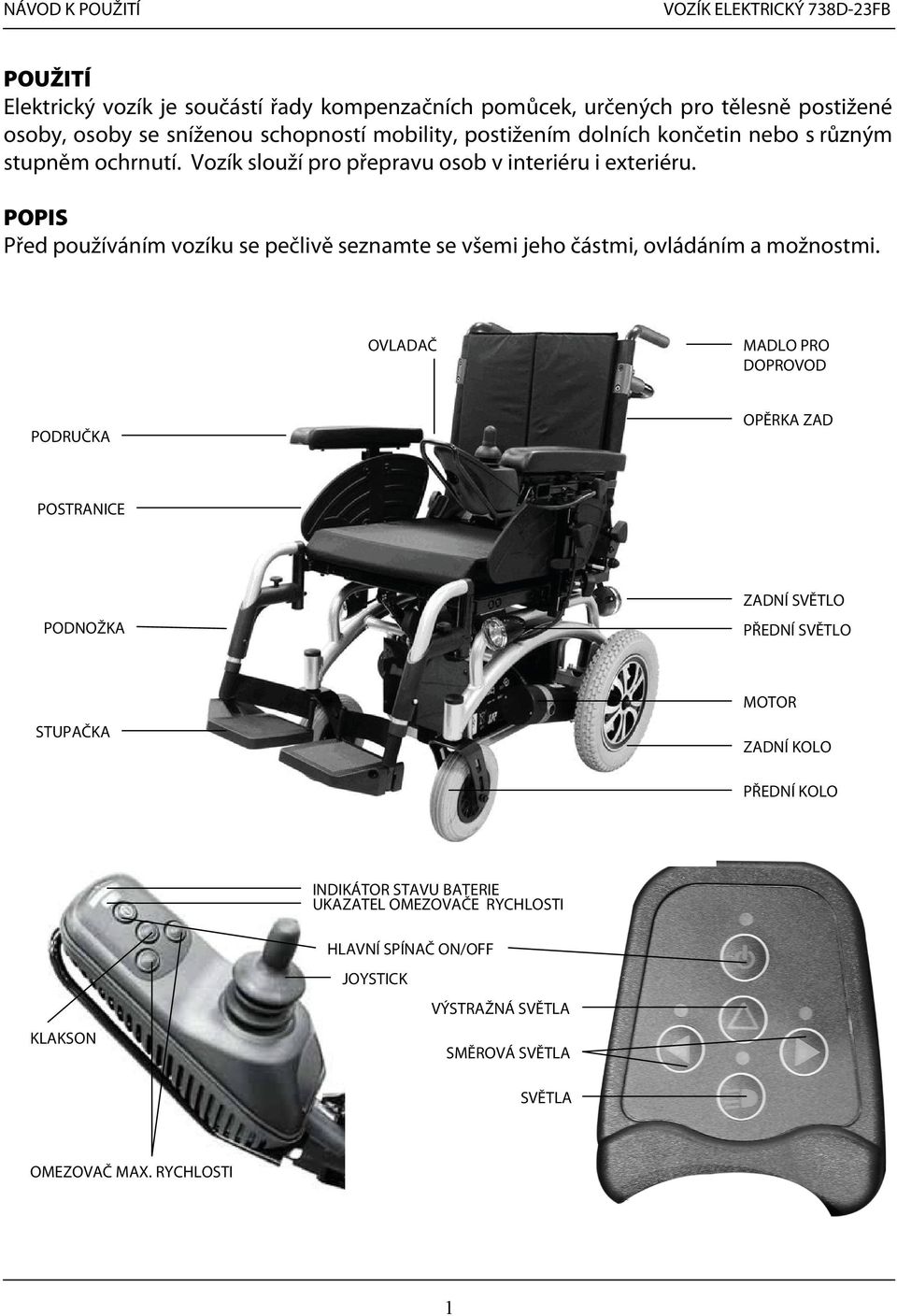 POPIS Před používáním vozíku se pečlivě seznamte se všemi jeho částmi, ovládáním a možnostmi.
