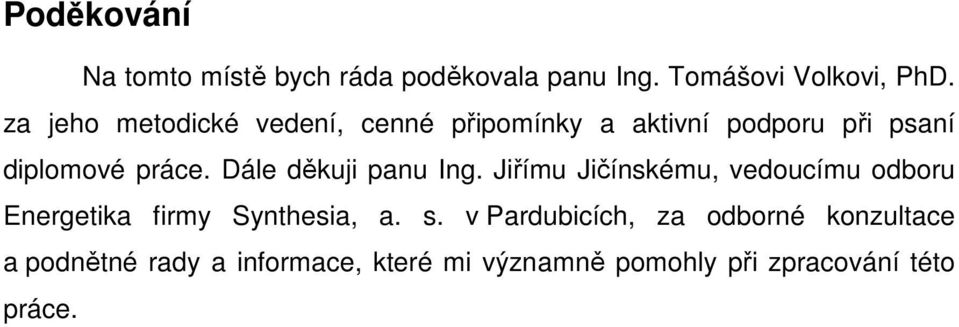 Dále děkuji panu Ing. Jiřímu Jičínskému, vedoucímu odboru Energetika firmy Synthesia, a. s.